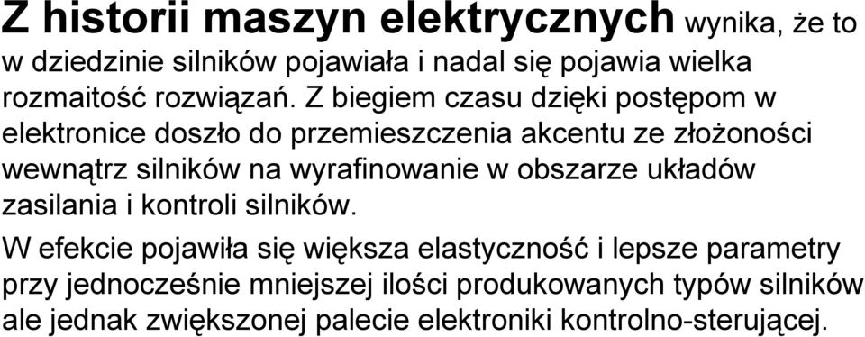 Z biegiem czasu dzięki postępom w elektronice doszło do przemieszczenia akcentu ze złożoności wewnątrz silników na