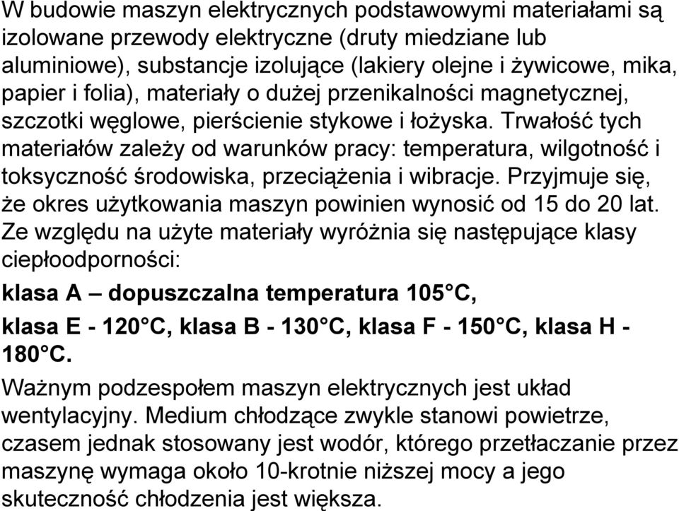 Trwałość tych materiałów zależy od warunków pracy: temperatura, wilgotność i toksyczność środowiska, przeciążenia i wibracje.