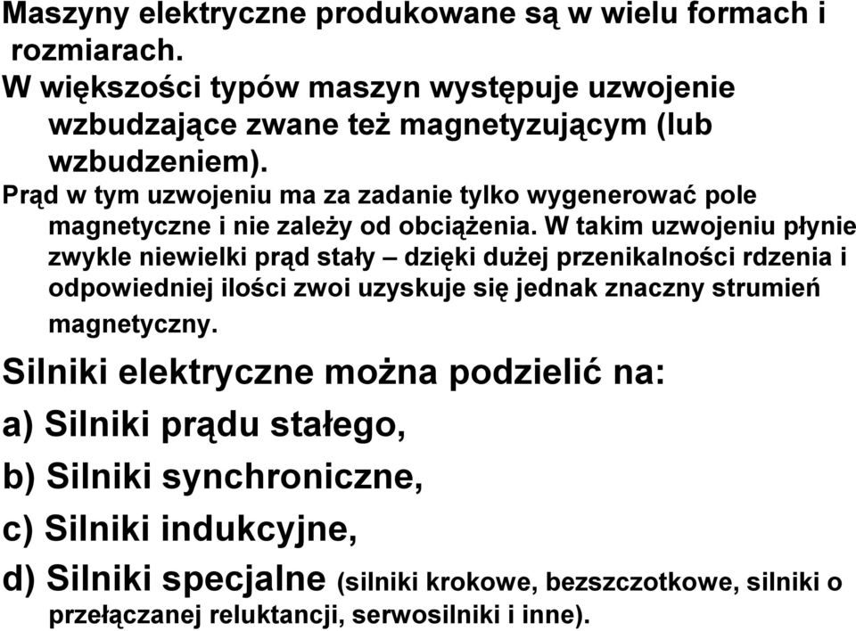 Prąd w tym uzwojeniu ma za zadanie tylko wygenerować pole magnetyczne i nie zależy od obciążenia.