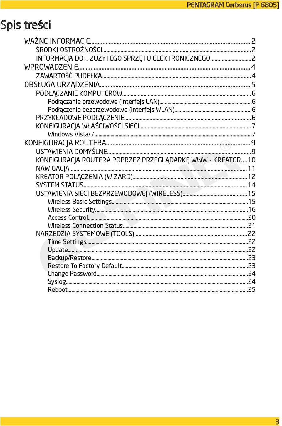 ..7 KONFIGURACJA ROUTERA...9 USTAWIENIA DOMYŚLNE...9 KONFIGURACJA ROUTERA POPRZEZ PRZEGLĄDARKĘ WWW - KREATOR...10 NAWIGACJA...11 KREATOR POŁĄCZENIA (WIZARD)...12 SYSTEM STATUS.