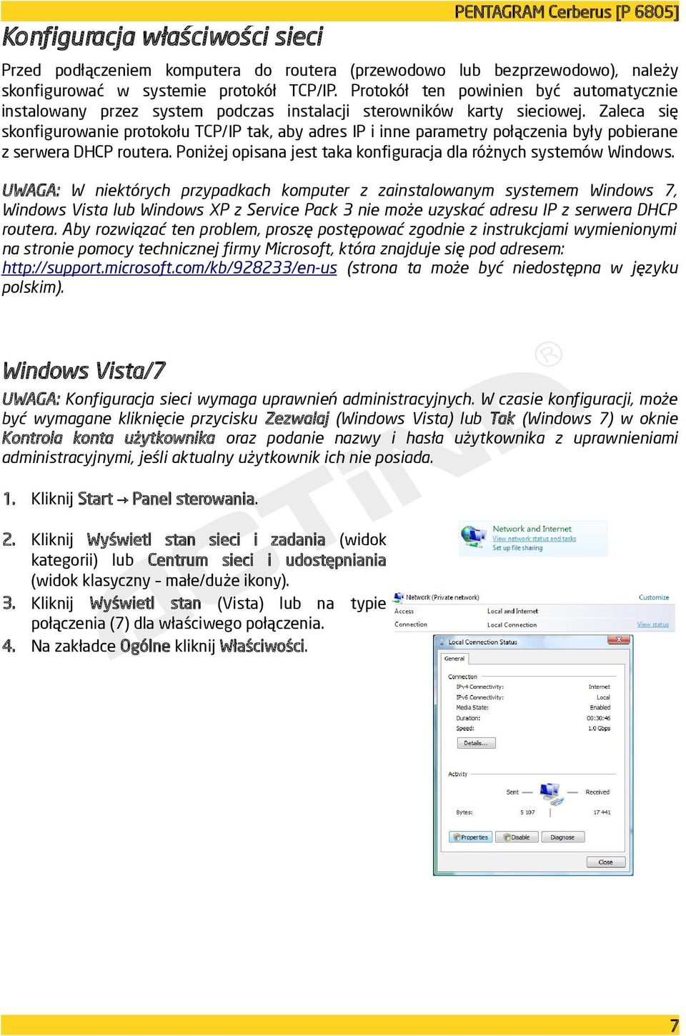 Zaleca się skonfigurowanie protokołu TCP/IP tak, aby adres IP i inne parametry połączenia były pobierane z serwera DHCP routera. Poniżej opisana jest taka konfiguracja dla różnych systemów Windows.