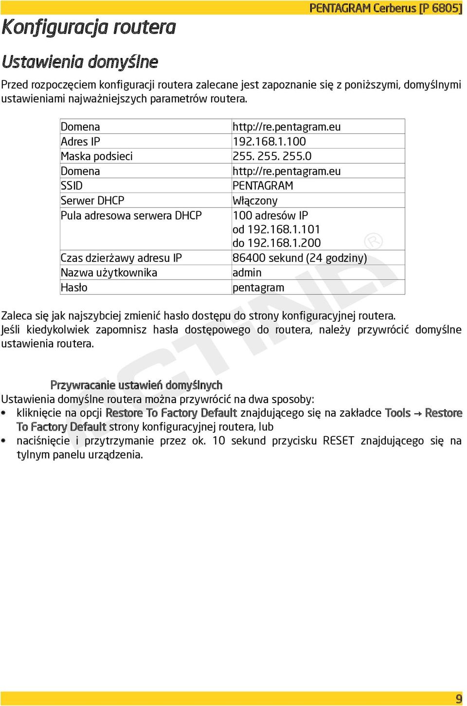 168.1.101 do 192.168.1.200 Czas dzierżawy adresu IP 86400 sekund (24 godziny) Nazwa użytkownika admin Hasło pentagram Zaleca się jak najszybciej zmienić hasło dostępu do strony konfiguracyjnej routera.