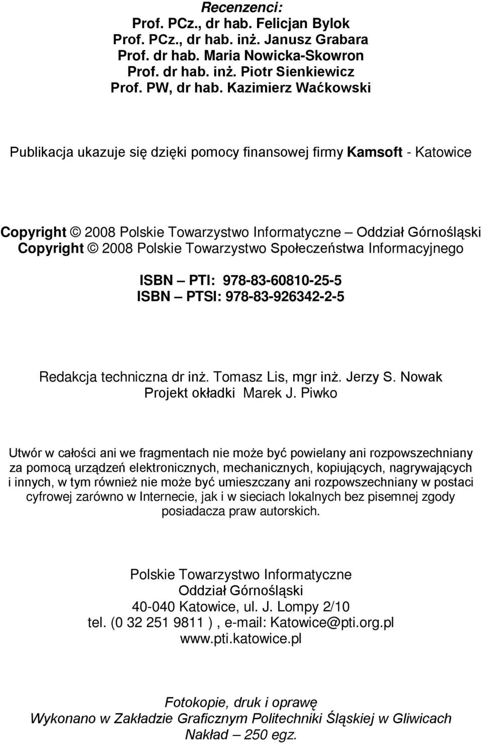 Społeczeństwa Informacyjnego ISBN PTI: 978-83-60810-25-5 ISBN PTSI: 978-83-926342-2-5 Redakcja techniczna dr inż. Tomasz Lis, mgr inż. Jerzy S. Nowak Projekt okładki Marek J.