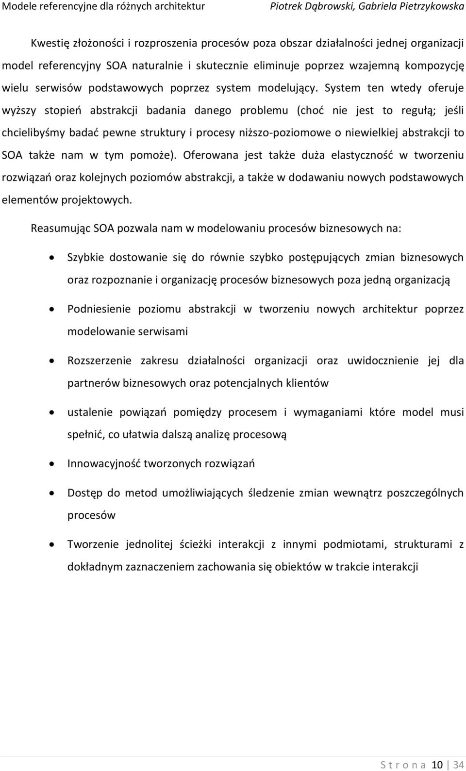 System ten wtedy oferuje wyższy stopieo abstrakcji badania danego problemu (chod nie jest to regułą; jeśli chcielibyśmy badad pewne struktury i procesy niższo-poziomowe o niewielkiej abstrakcji to