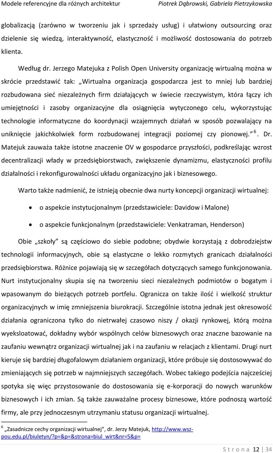 działających w świecie rzeczywistym, która łączy ich umiejętności i zasoby organizacyjne dla osiągnięcia wytyczonego celu, wykorzystując technologie informatyczne do koordynacji wzajemnych działao w