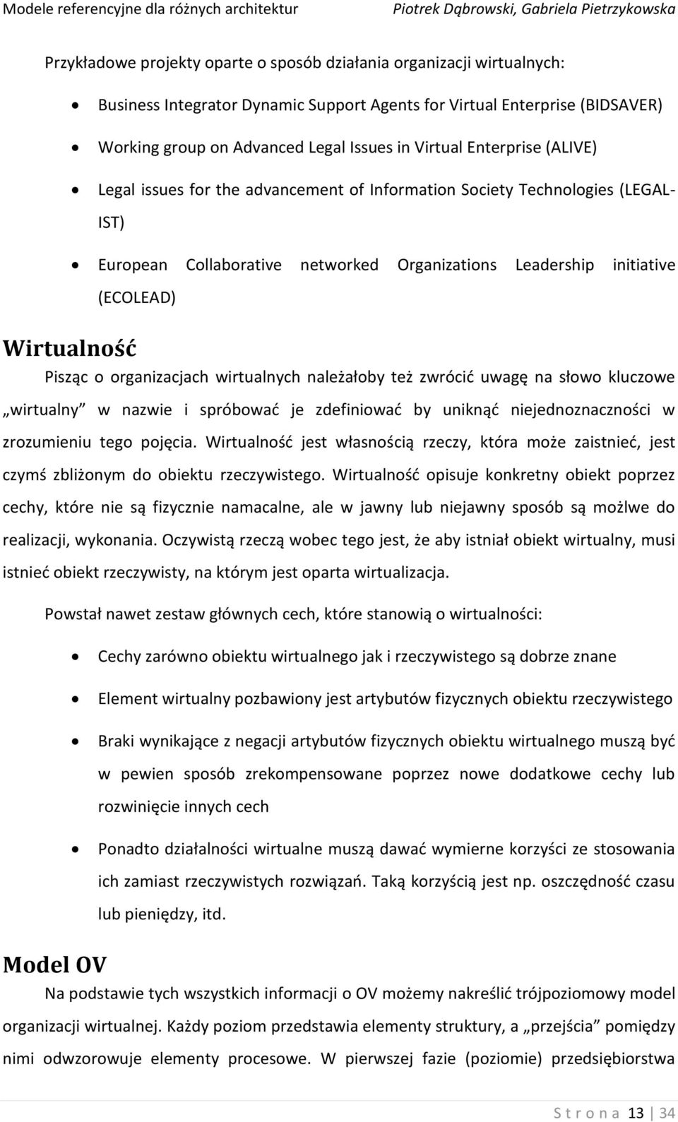 o organizacjach wirtualnych należałoby też zwrócid uwagę na słowo kluczowe wirtualny w nazwie i spróbowad je zdefiniowad by uniknąd niejednoznaczności w zrozumieniu tego pojęcia.