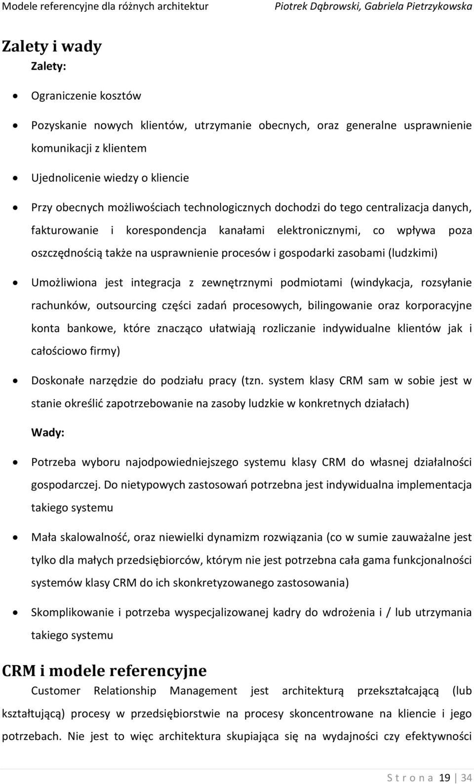 zasobami (ludzkimi) Umożliwiona jest integracja z zewnętrznymi podmiotami (windykacja, rozsyłanie rachunków, outsourcing części zadao procesowych, bilingowanie oraz korporacyjne konta bankowe, które