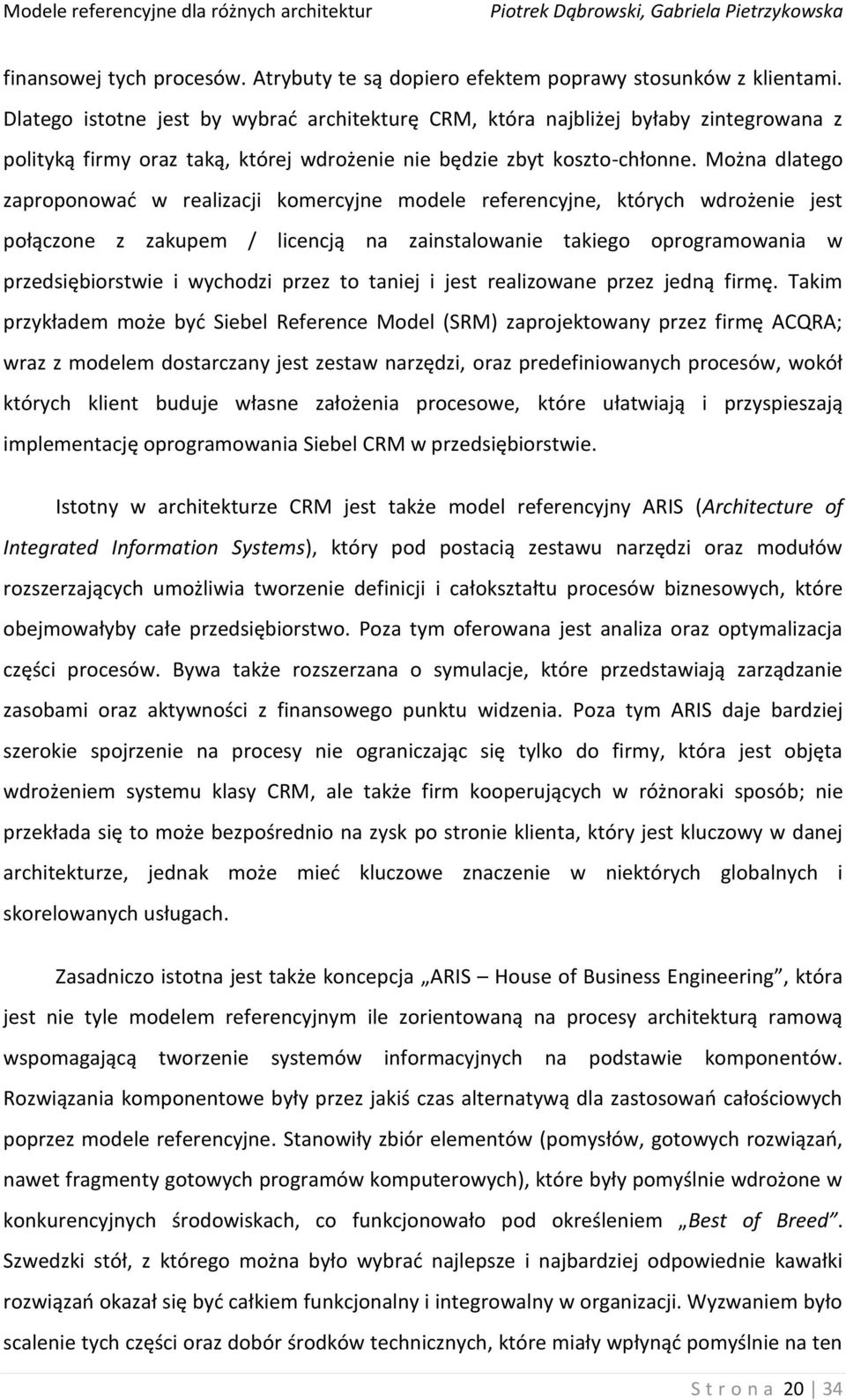 Można dlatego zaproponowad w realizacji komercyjne modele referencyjne, których wdrożenie jest połączone z zakupem / licencją na zainstalowanie takiego oprogramowania w przedsiębiorstwie i wychodzi