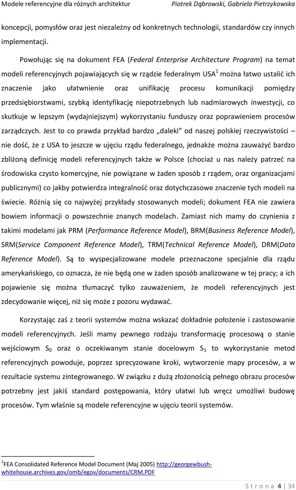 oraz unifikację procesu komunikacji pomiędzy przedsiębiorstwami, szybką identyfikację niepotrzebnych lub nadmiarowych inwestycji, co skutkuje w lepszym (wydajniejszym) wykorzystaniu funduszy oraz