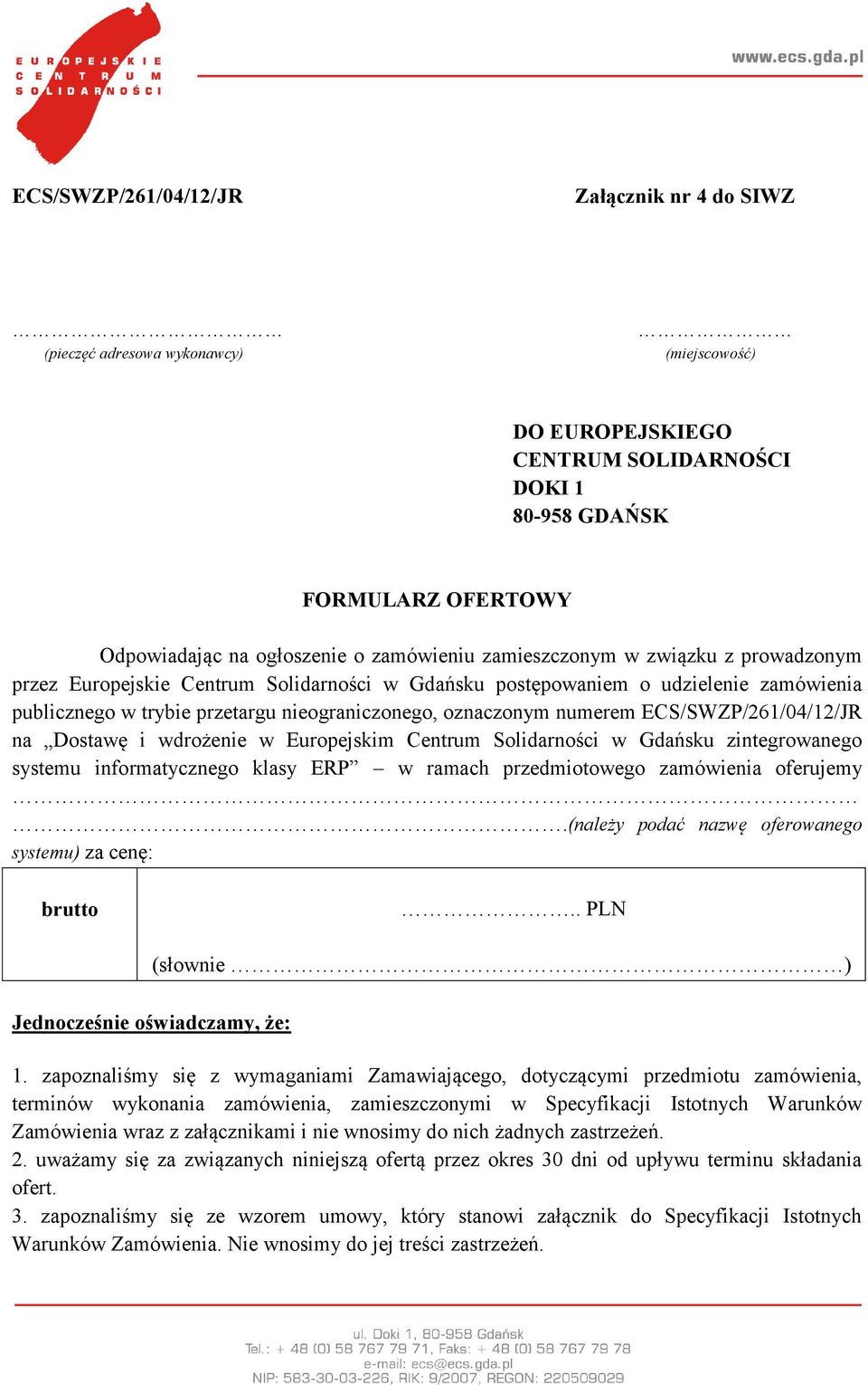 numerem ECS/SWZP/261/04/12/JR na Dostawę i wdrożenie w Europejskim Centrum Solidarności w Gdańsku zintegrowanego systemu informatycznego klasy ERP w ramach przedmiotowego zamówienia oferujemy.