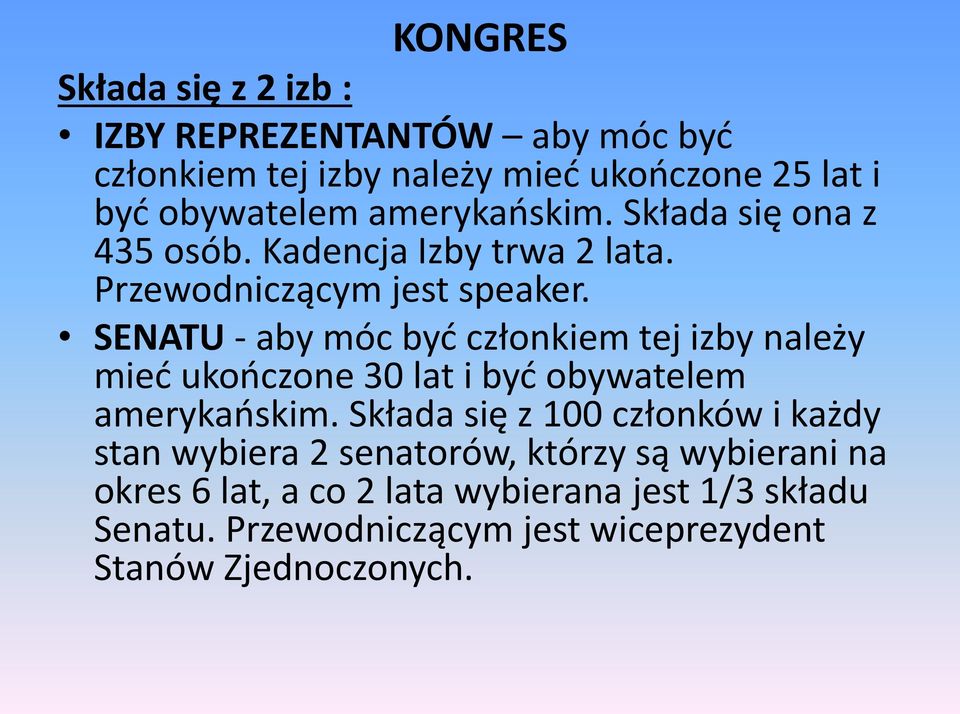 SENATU - aby móc być członkiem tej izby należy mieć ukończone 30 lat i być obywatelem amerykańskim.