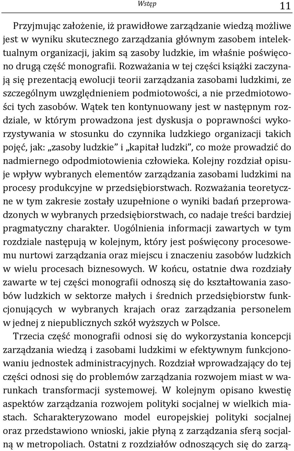 Rozważania w tej części książki zaczynają się prezentacją ewolucji teorii zarządzania zasobami ludzkimi, ze szczególnym uwzględnieniem podmiotowości, a nie przedmiotowości tych zasobów.