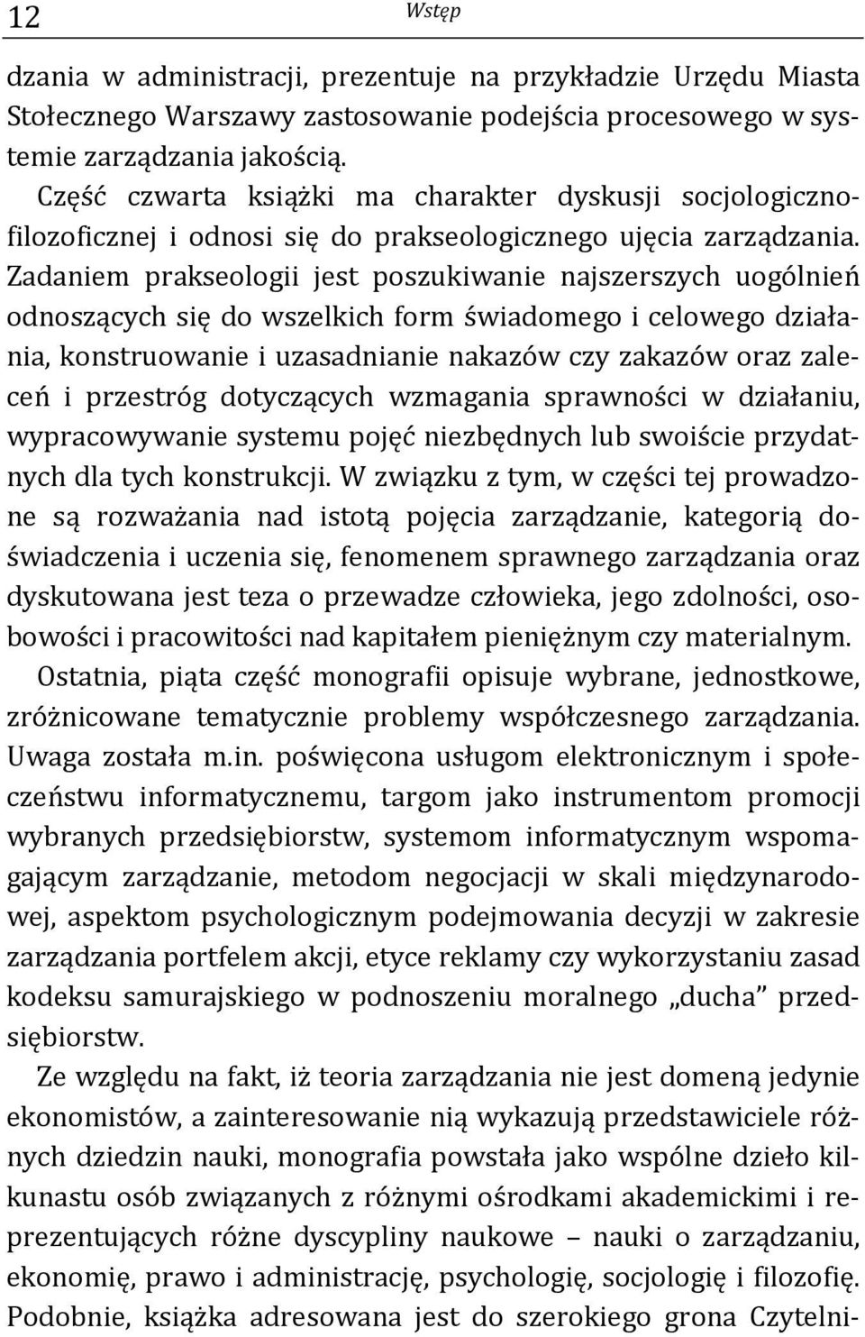 Zadaniem prakseologii jest poszukiwanie najszerszych uogólnień odnoszących się do wszelkich form świadomego i celowego działania, konstruowanie i uzasadnianie nakazów czy zakazów oraz zaleceń i