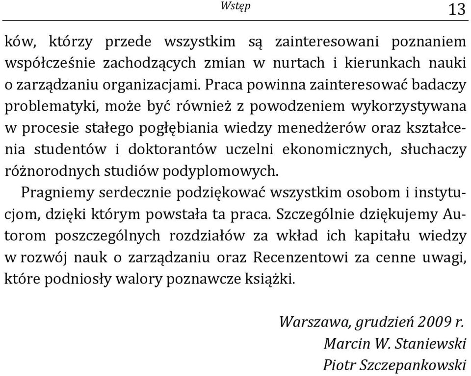 uczelni ekonomicznych, słuchaczy różnorodnych studiów podyplomowych. Pragniemy serdecznie podziękować wszystkim osobom i instytucjom, dzięki którym powstała ta praca.