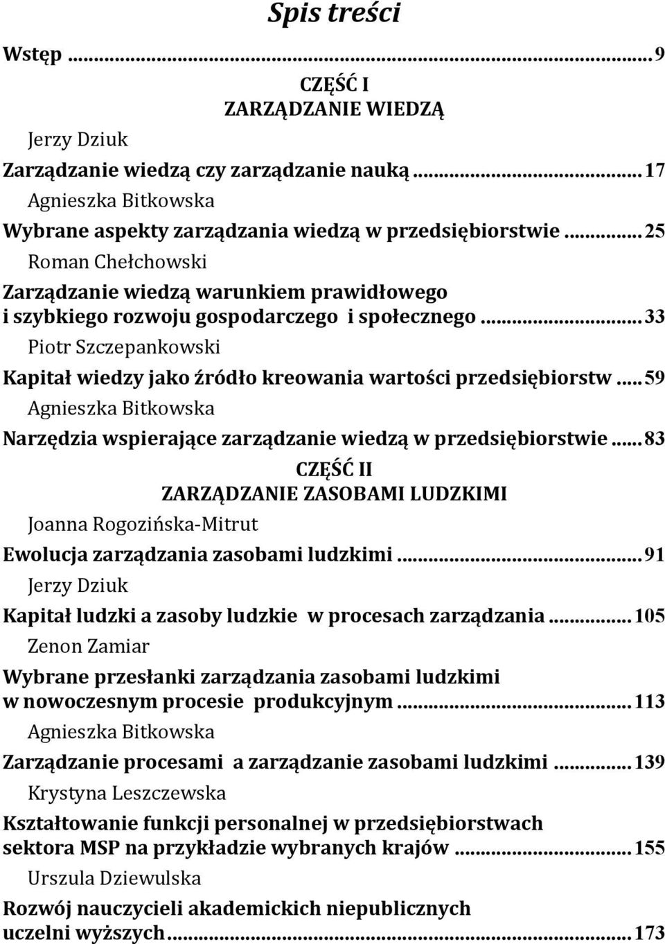 ..59 Agnieszka Bitkowska Narzędzia wspierające zarządzanie wiedzą w przedsiębiorstwie...83 Joanna Rogozińska-Mitrut CZĘŚĆ II ZARZĄDZANIE ZASOBAMI LUDZKIMI Ewolucja zarządzania zasobami ludzkimi.