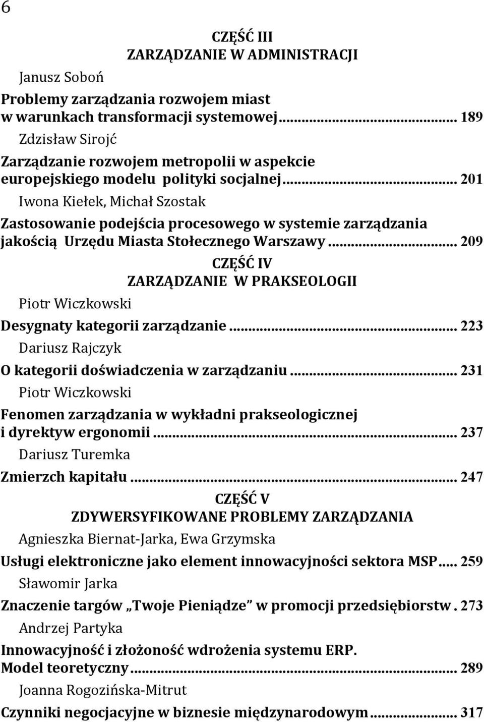 .. 201 Iwona Kiełek, Michał Szostak Zastosowanie podejścia procesowego w systemie zarządzania jakością Urzędu Miasta Stołecznego Warszawy.