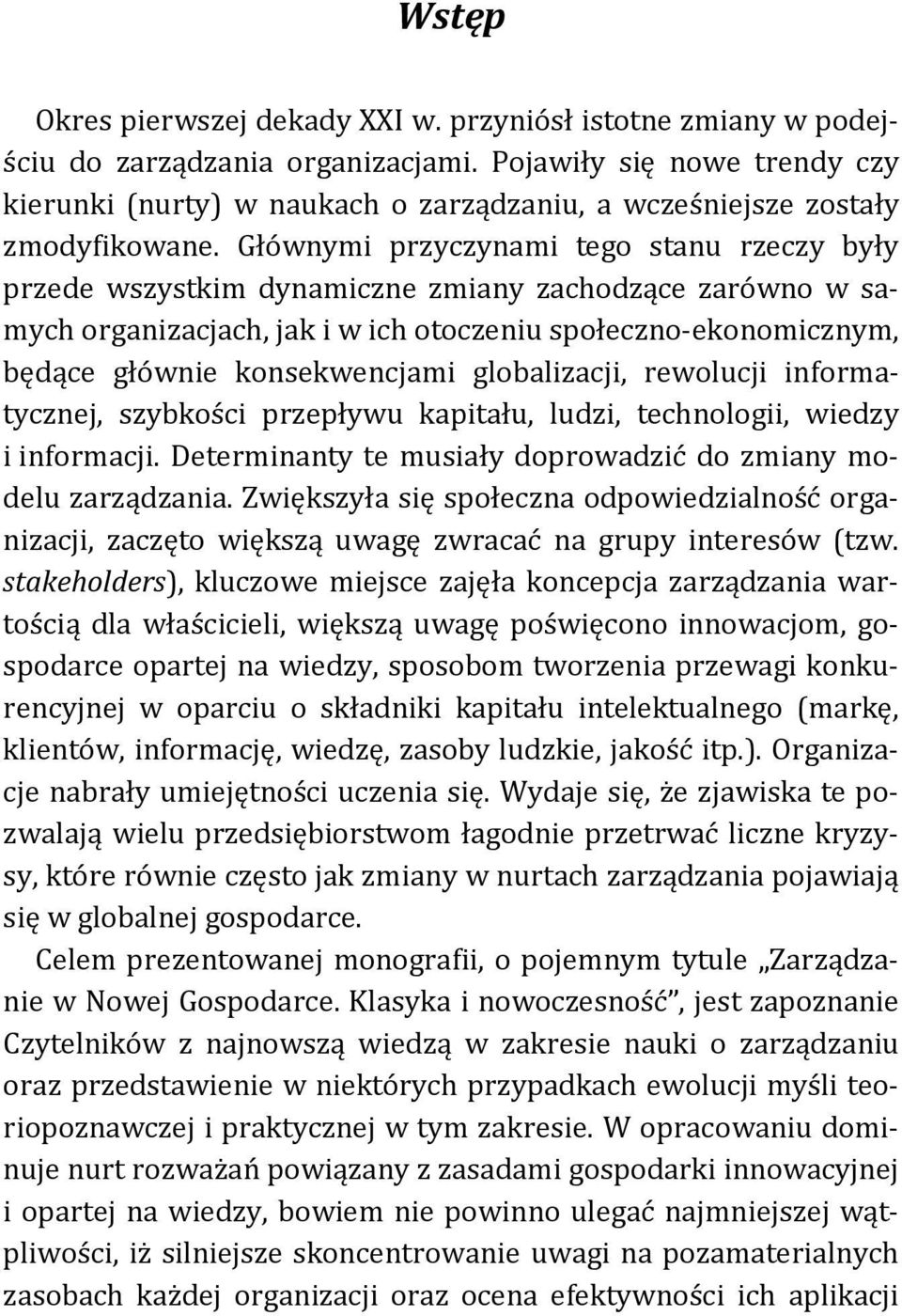 Głównymi przyczynami tego stanu rzeczy były przede wszystkim dynamiczne zmiany zachodzące zarówno w samych organizacjach, jak i w ich otoczeniu społeczno-ekonomicznym, będące głównie konsekwencjami