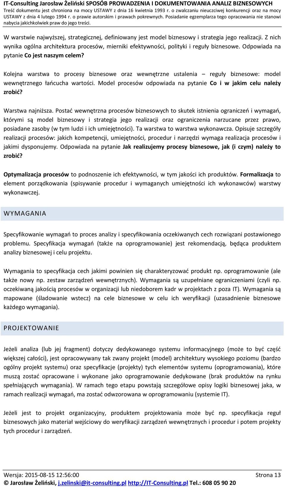 Model procesów odpowiada na pytanie Co i w jakim celu należy zrobić? Warstwa najniższa.