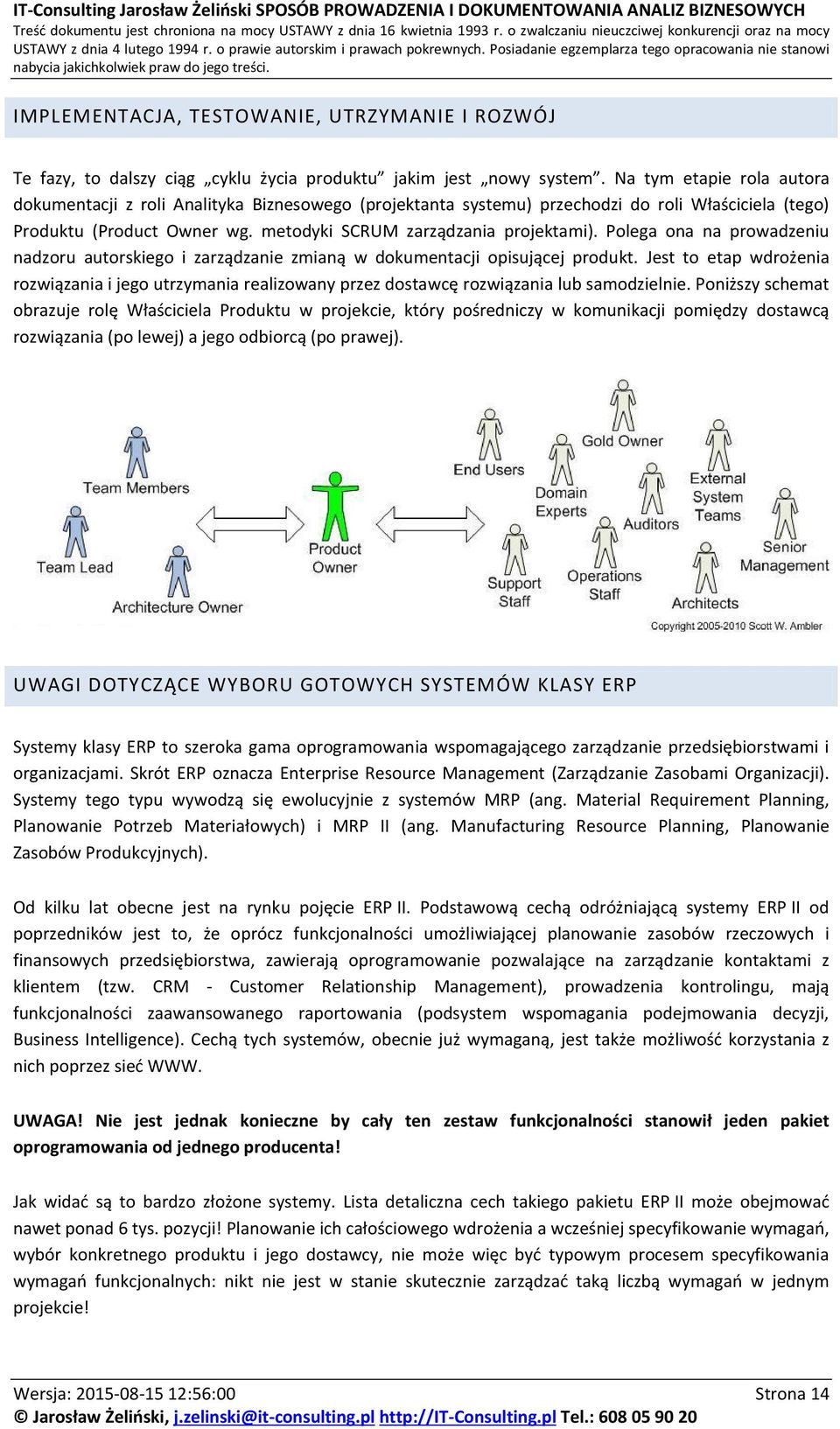 Polega ona na prowadzeniu nadzoru autorskiego i zarządzanie zmianą w dokumentacji opisującej produkt.