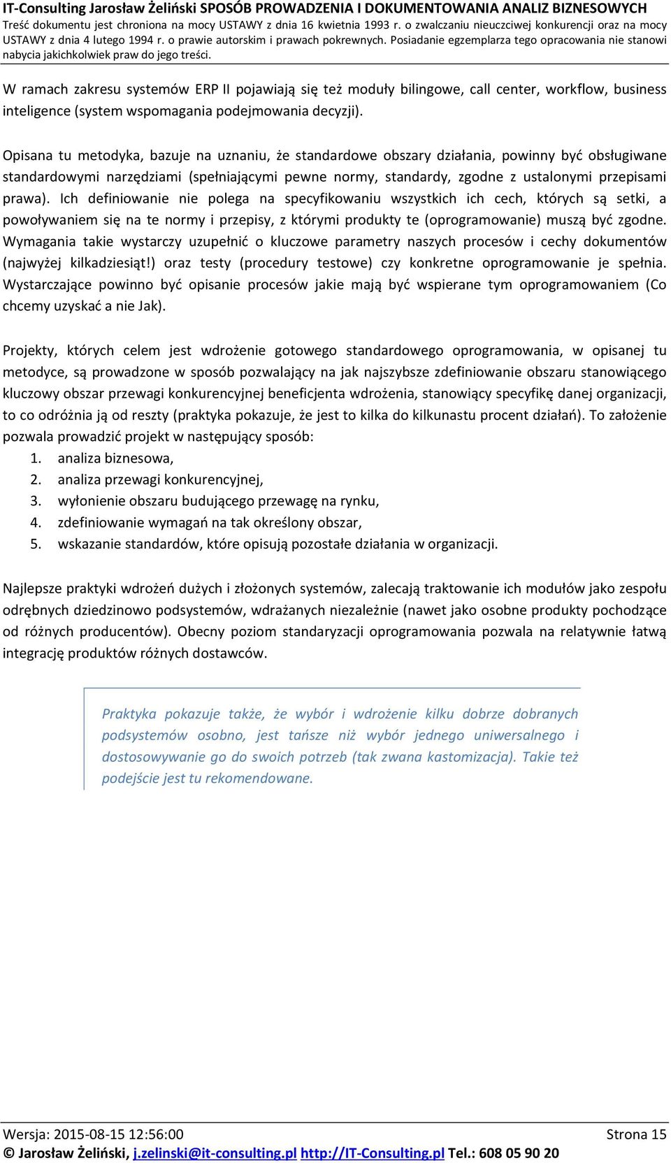 prawa). Ich definiowanie nie polega na specyfikowaniu wszystkich ich cech, których są setki, a powoływaniem się na te normy i przepisy, z którymi produkty te (oprogramowanie) muszą być zgodne.