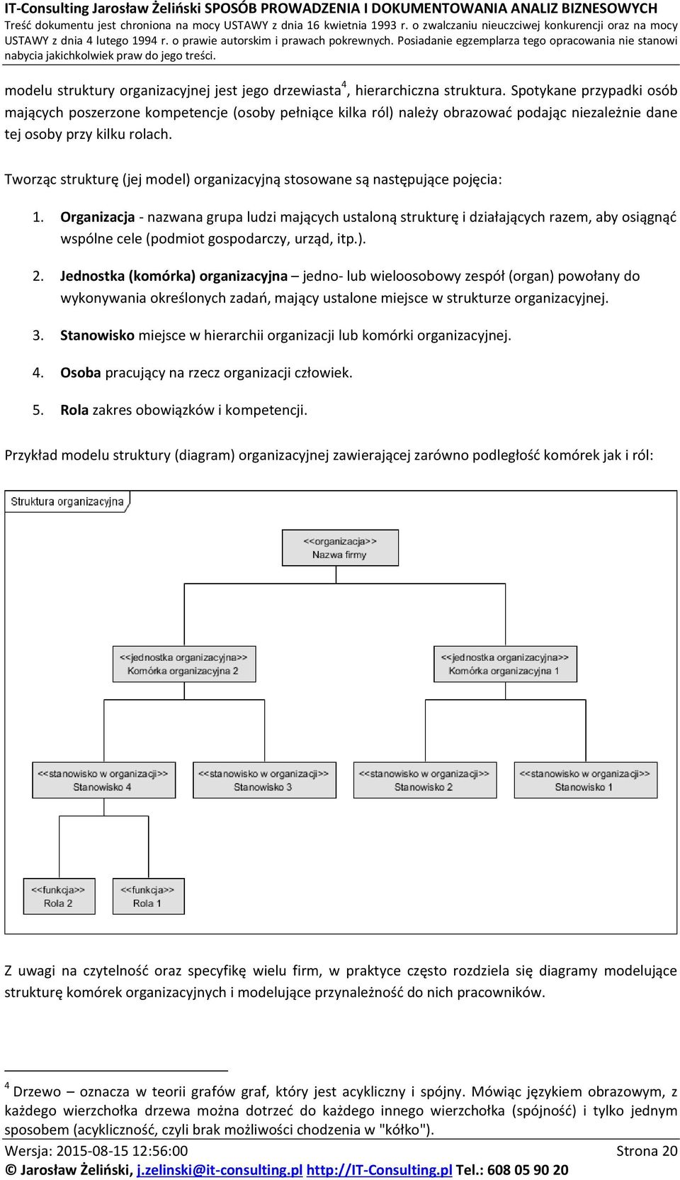 Tworząc strukturę (jej model) organizacyjną stosowane są następujące pojęcia: 1.