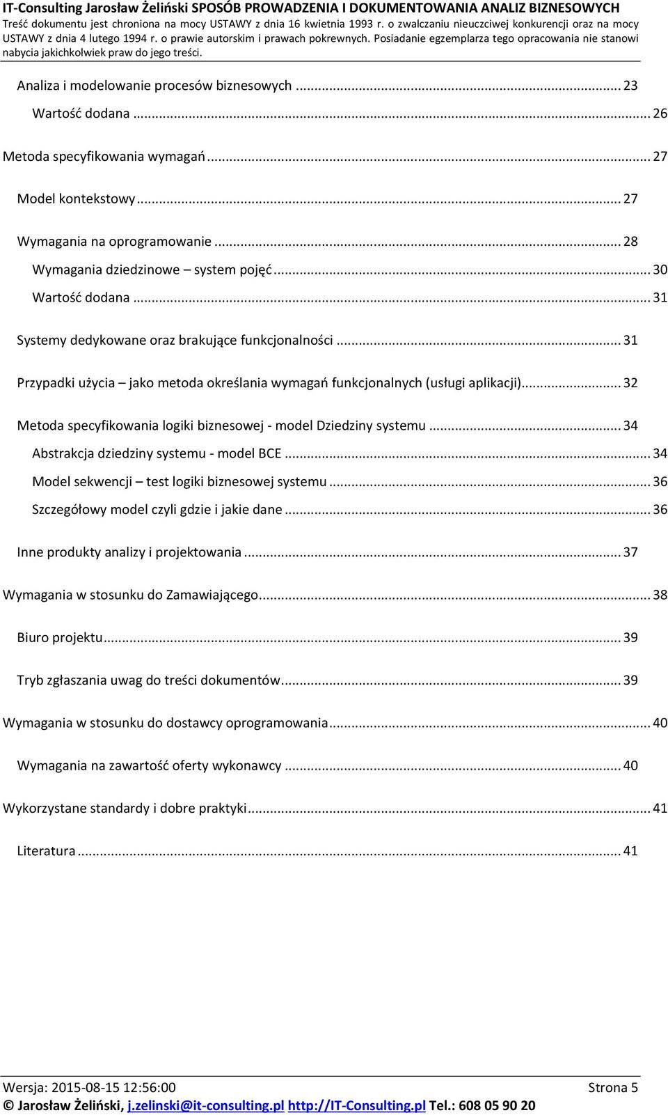 .. 32 Metoda specyfikowania logiki biznesowej - model Dziedziny systemu... 34 Abstrakcja dziedziny systemu - model BCE... 34 Model sekwencji test logiki biznesowej systemu.