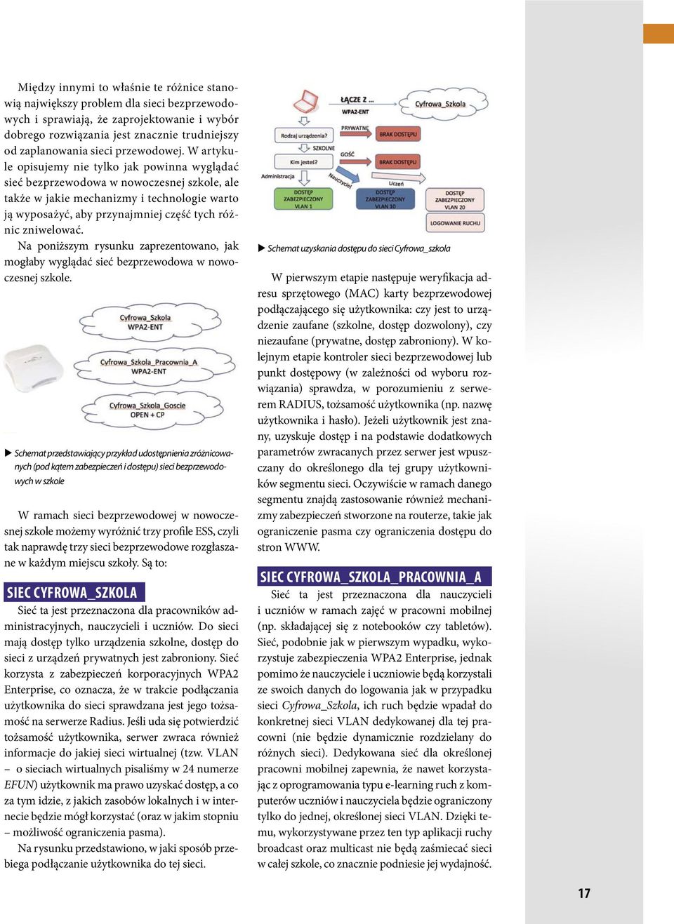 W artykule opisujemy nie tylko jak powinna wyglądać sieć bezprzewodowa w nowoczesnej szkole, ale także w jakie mechanizmy i technologie warto ją wyposażyć, aby przynajmniej część tych różnic