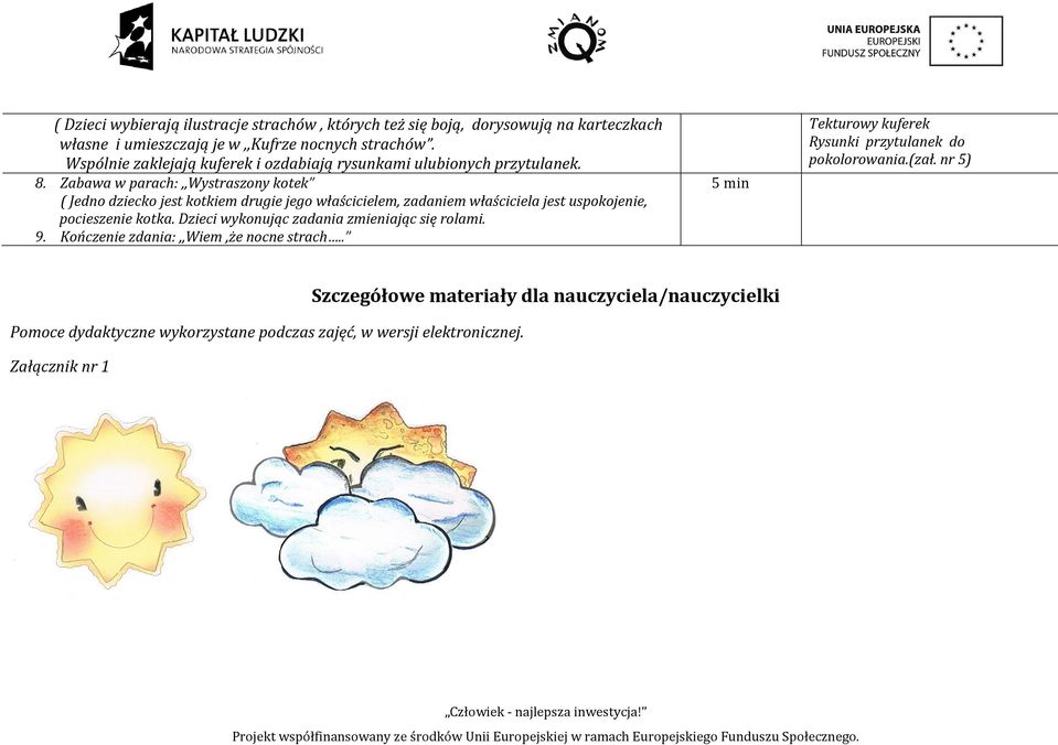 Zabawa w parach:,,wystraszony kotek ( Jedno dziecko jest kotkiem drugie jego właścicielem, zadaniem właściciela jest uspokojenie, pocieszenie kotka.