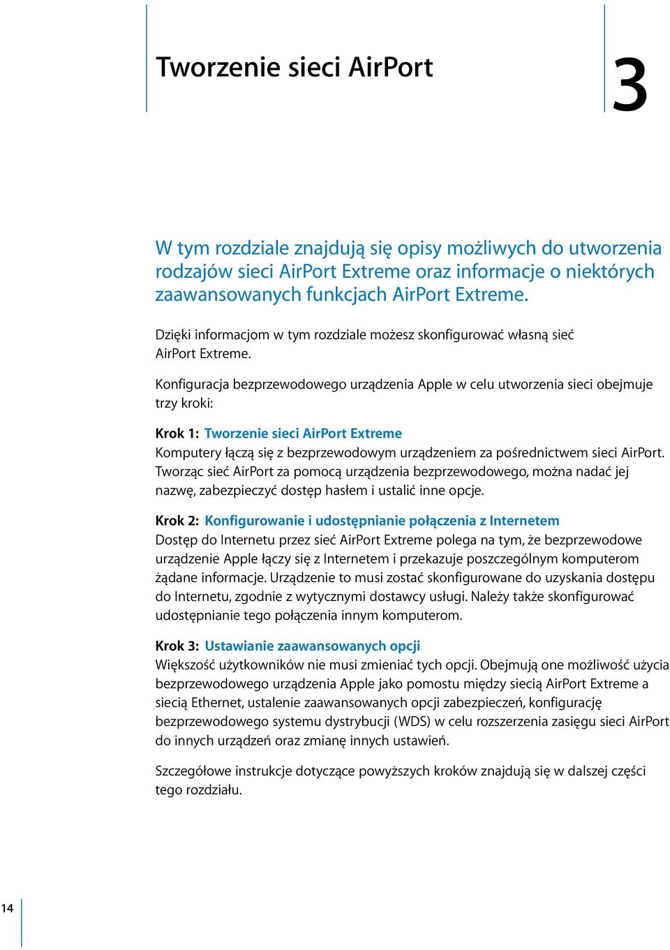 Konfiguracja bezprzewodowego urządzenia Apple w celu utworzenia sieci obejmuje trzy kroki: Krok 1: Tworzenie sieci AirPort Extreme Komputery łączą się z bezprzewodowym urządzeniem za pośrednictwem