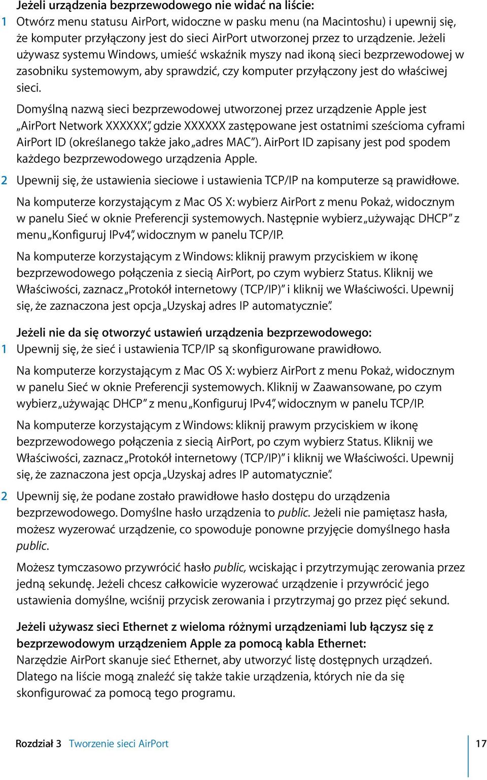 Domyślną nazwą sieci bezprzewodowej utworzonej przez urządzenie Apple jest AirPort Network XXXXXX, gdzie XXXXXX zastępowane jest ostatnimi sześcioma cyframi AirPort ID (określanego także jako adres