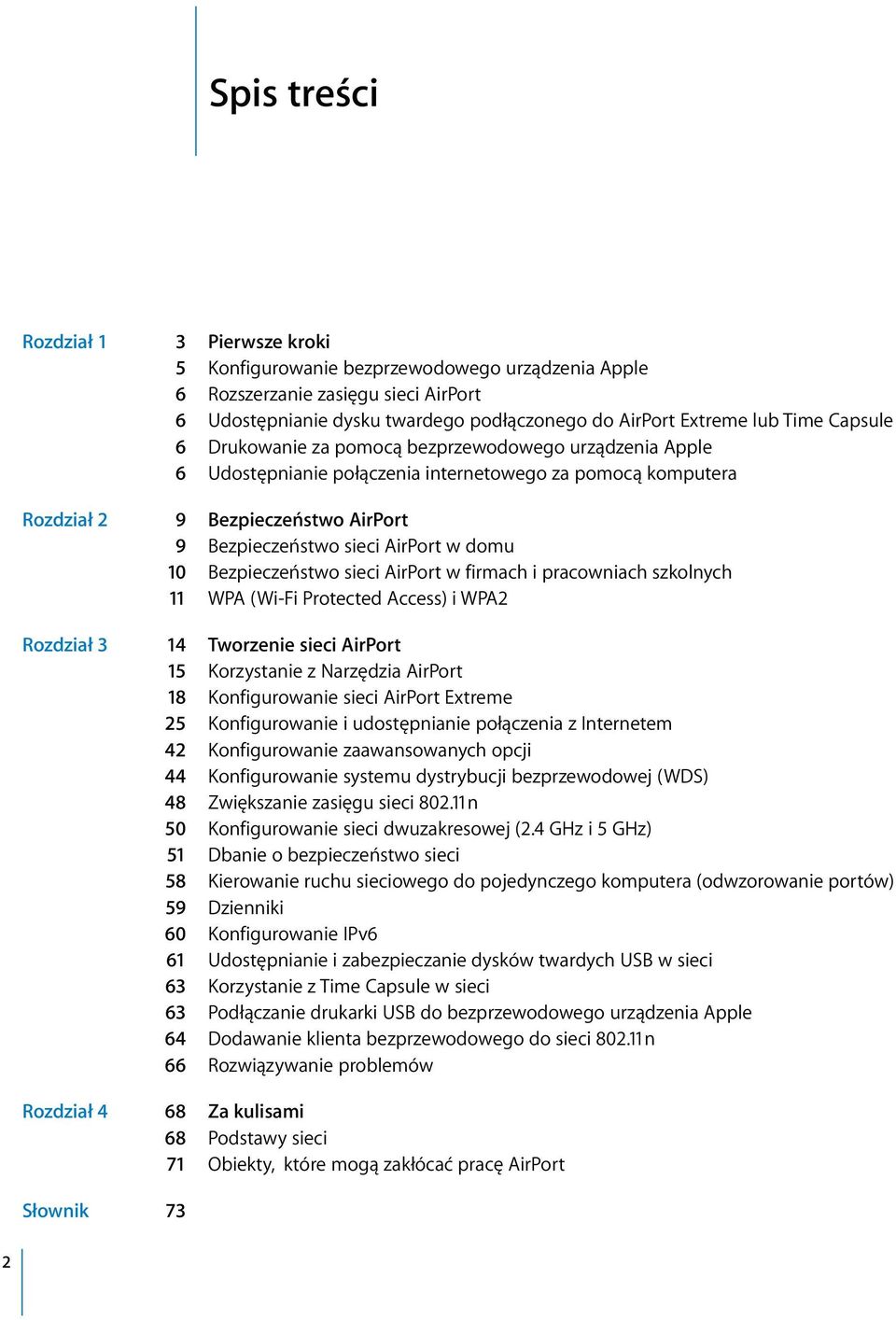 domu 10 Bezpieczeństwo sieci AirPort w firmach i pracowniach szkolnych 11 WPA (Wi-Fi Protected Access) i WPA2 Rozdział 3 14 Tworzenie sieci AirPort 15 Korzystanie z Narzędzia AirPort 18