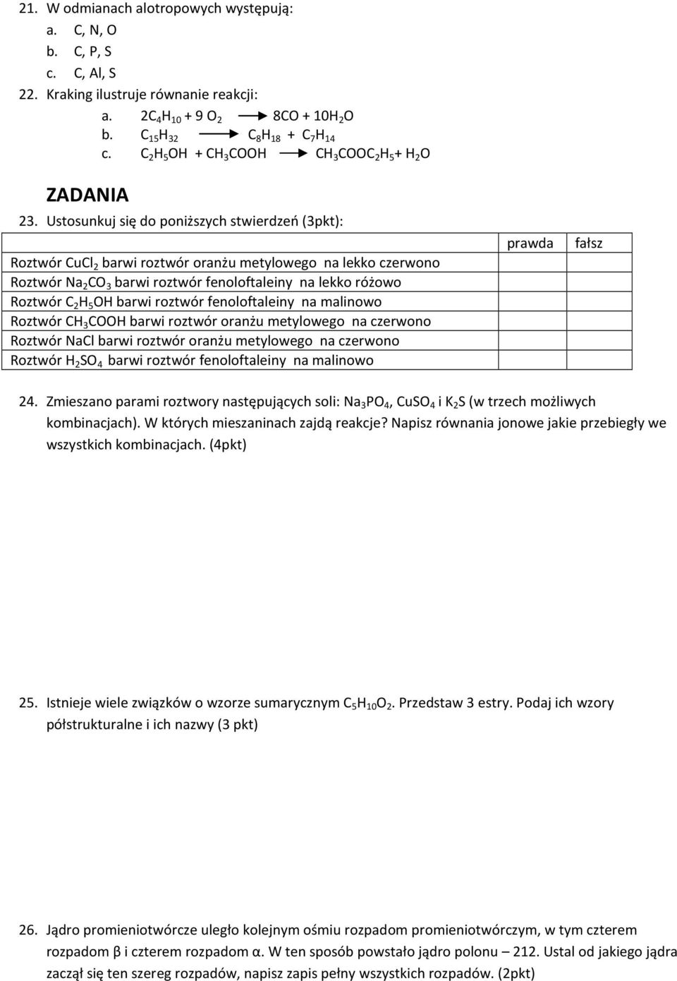 Ustosunkuj się do poniższych stwierdzeń (3pkt): Roztwór CuCl 2 barwi roztwór oranżu metylowego na lekko czerwono Roztwór Na 2 CO 3 barwi roztwór fenoloftaleiny na lekko różowo Roztwór C 2 H 5 OH