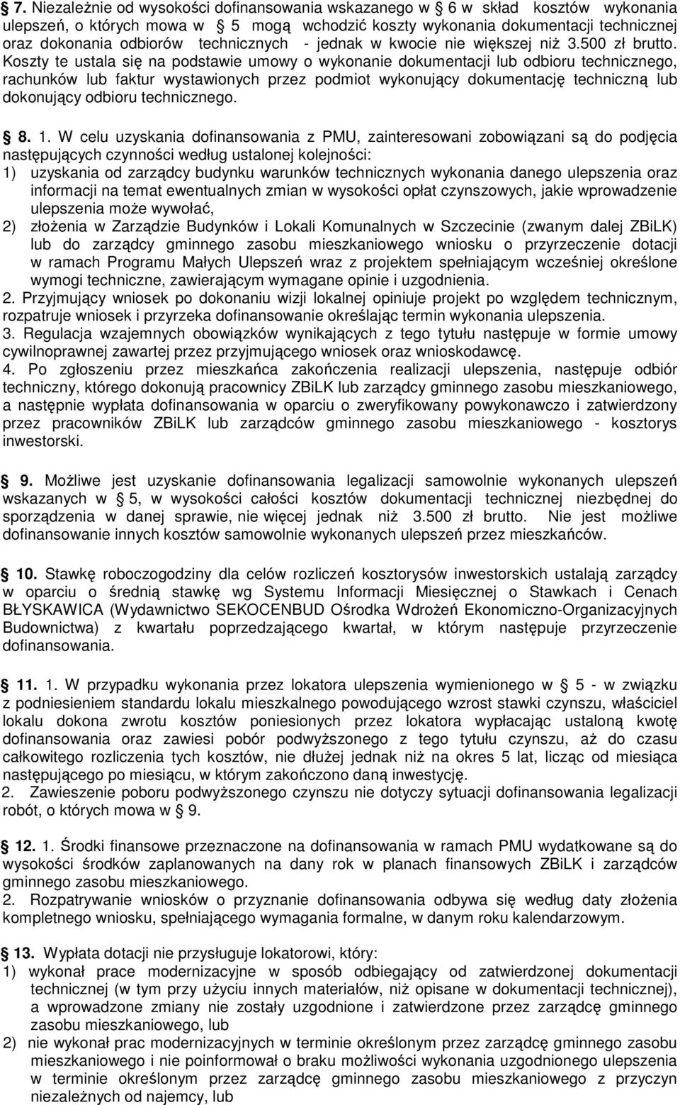 Koszty te ustala się na podstawie umowy o wykonanie dokumentacji lub odbioru technicznego, rachunków lub faktur wystawionych przez podmiot wykonujący dokumentację techniczną lub dokonujący odbioru