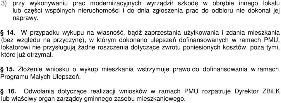 lokatorowi nie przysługują Ŝadne roszczenia dotyczące zwrotu poniesionych kosztów, poza tymi, które juŝ otrzymał. 15.