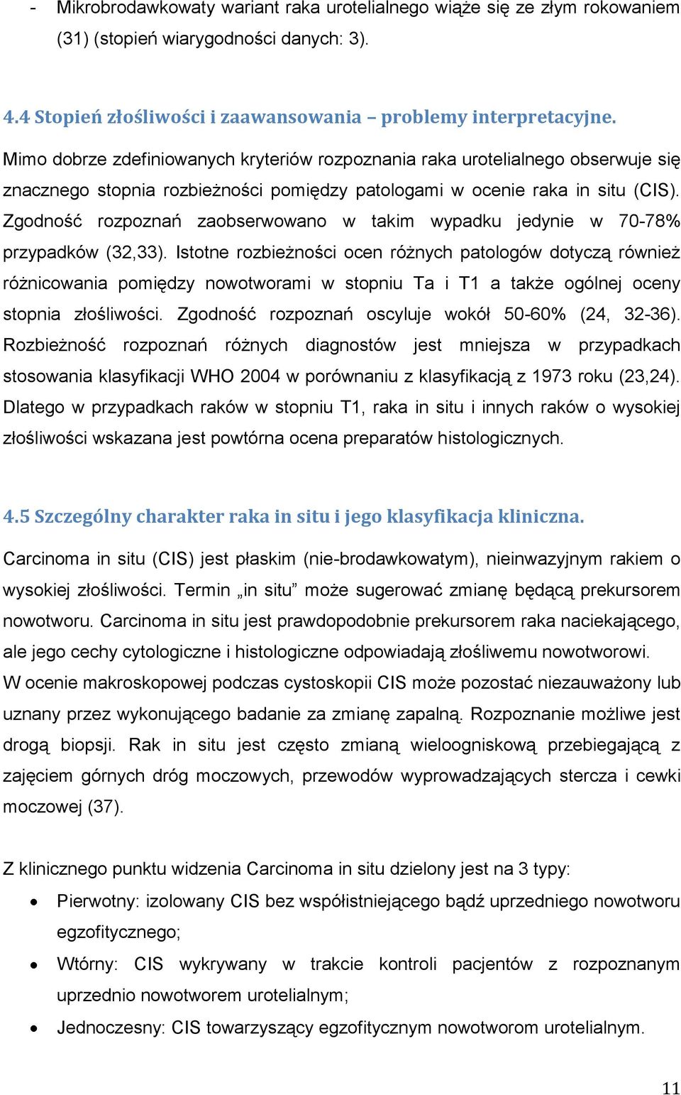 Zgodność rozpoznań zaobserwowano w takim wypadku jedynie w 70-78% przypadków (32,33).