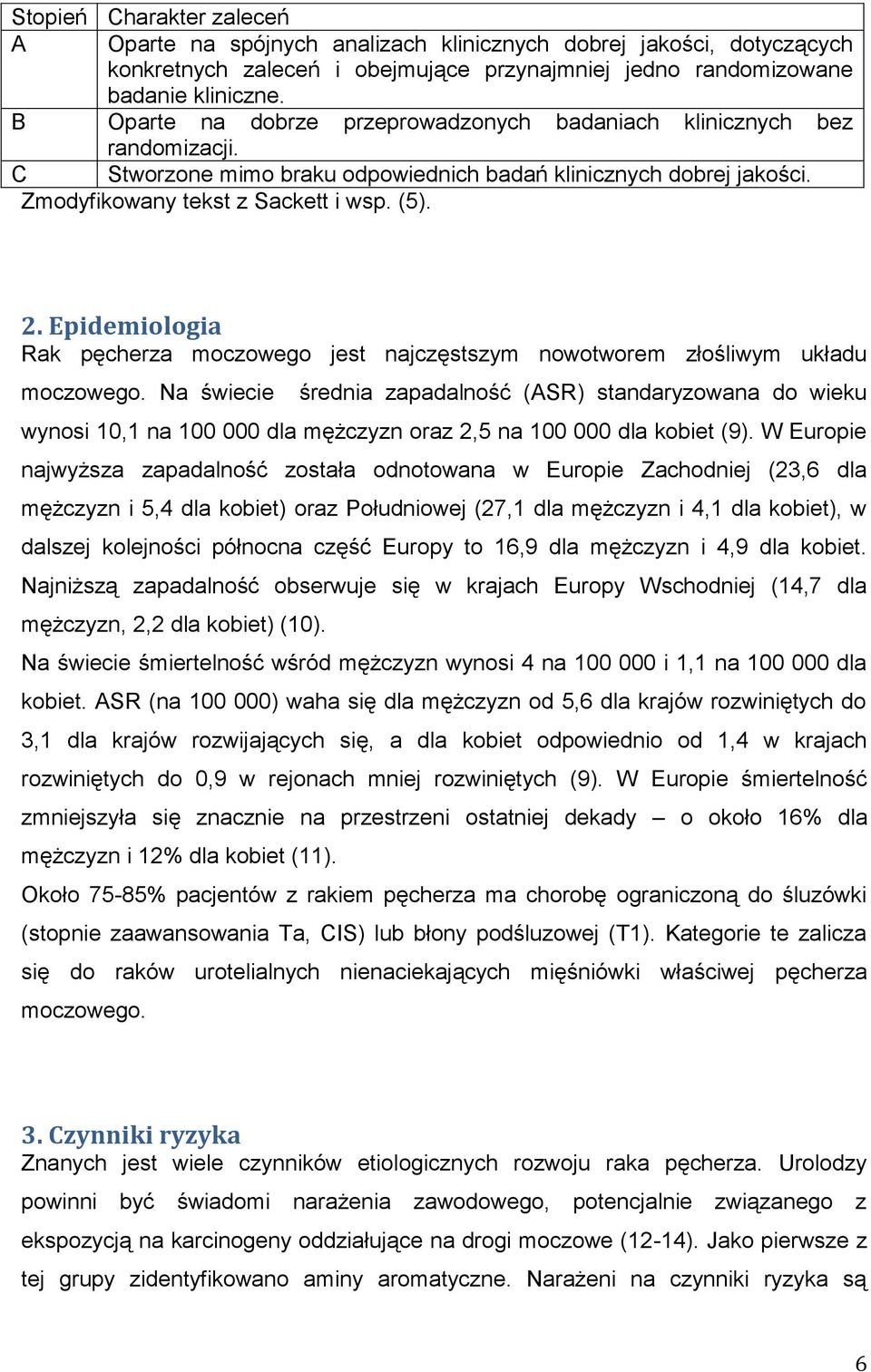 Epidemiologia Rak pęcherza moczowego jest najczęstszym nowotworem złośliwym układu moczowego.