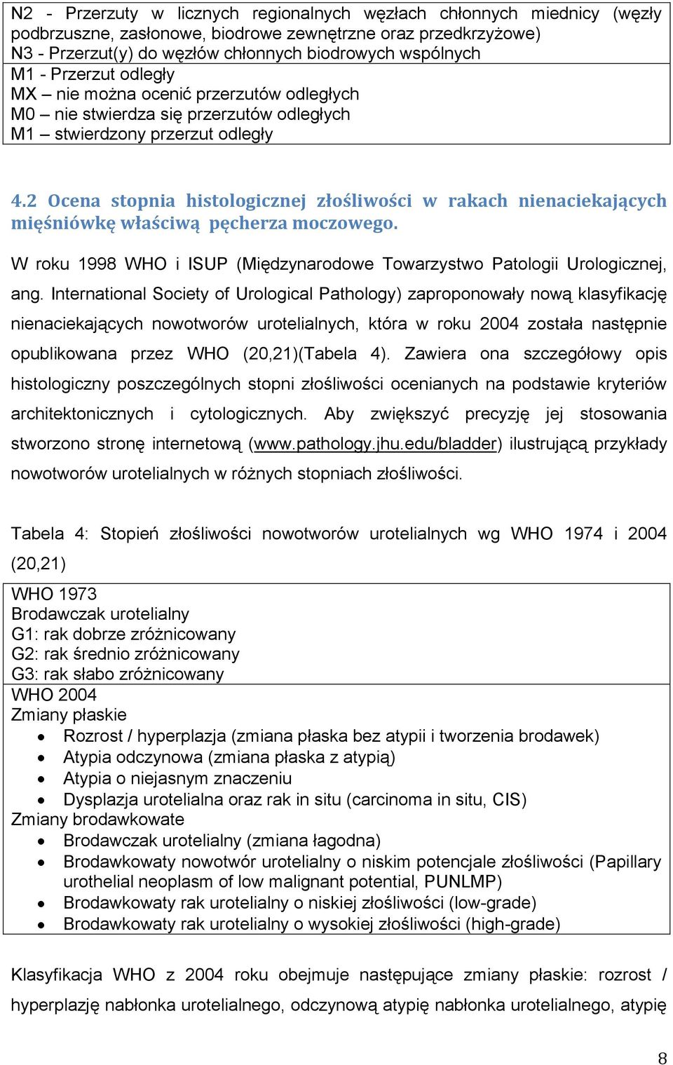 2 Ocena stopnia histologicznej złośliwości w rakach nienaciekających mięśniówkę właściwą pęcherza moczowego. W roku 1998 WHO i ISUP (Międzynarodowe Towarzystwo Patologii Urologicznej, ang.