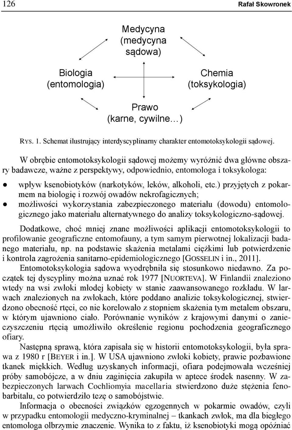 ) przyjętych z pokarmem na biologię i rozwój owadów nekrofagicznych; możliwości wykorzystania zabezpieczonego materiału (dowodu) entomologicznego jako materiału alternatywnego do analizy