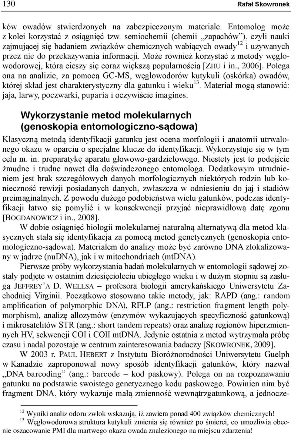 Może również korzystać z metody węglowodorowej, która cieszy się coraz większą popularnością [ZHU i in., 2006].