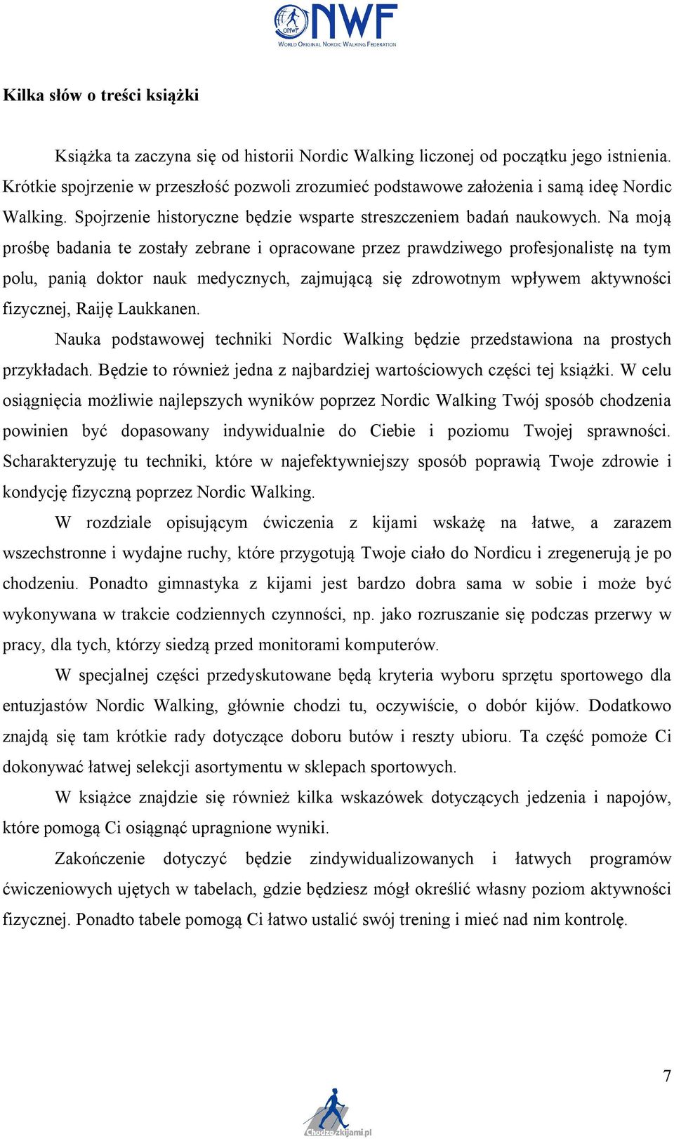 Na moją prośbę badania te zostały zebrane i opracowane przez prawdziwego profesjonalistę na tym polu, panią doktor nauk medycznych, zajmującą się zdrowotnym wpływem aktywności fizycznej, Raiję