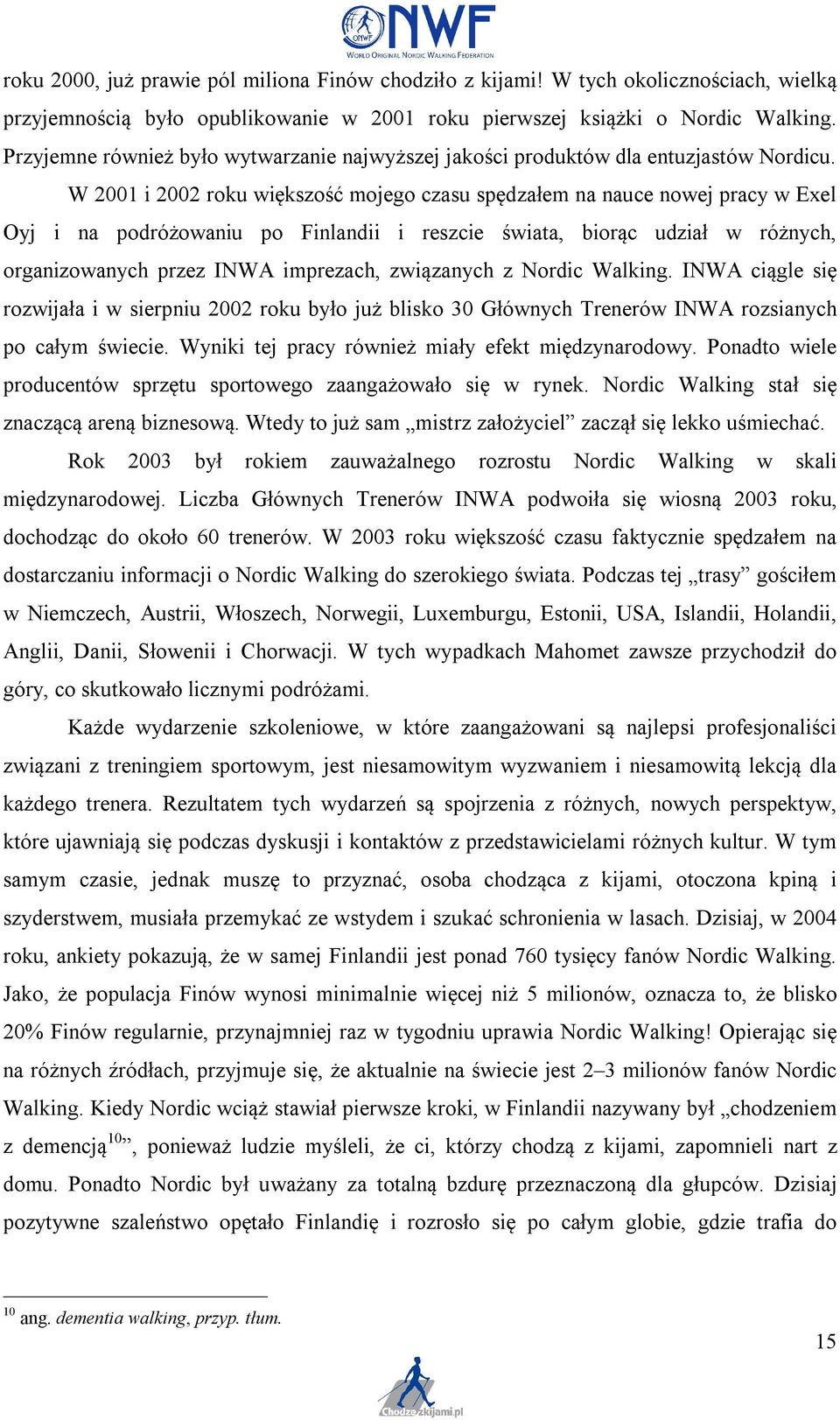 W 2001 i 2002 roku większość mojego czasu spędzałem na nauce nowej pracy w Exel Oyj i na podróżowaniu po Finlandii i reszcie świata, biorąc udział w różnych, organizowanych przez INWA imprezach,