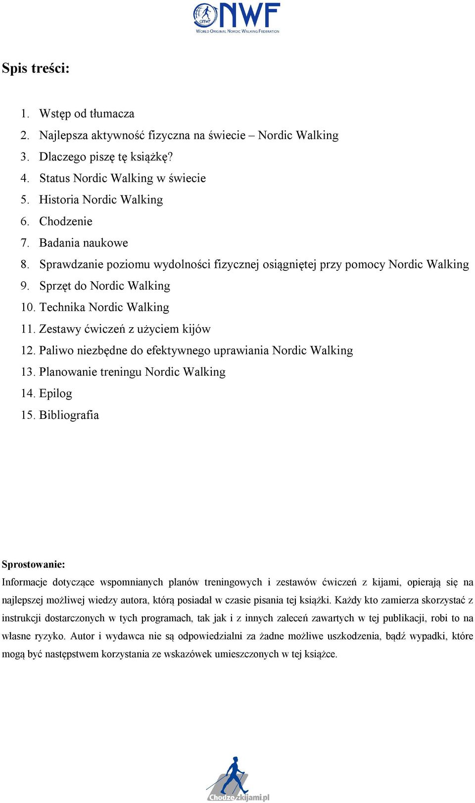 Paliwo niezbędne do efektywnego uprawiania Nordic Walking 13. Planowanie treningu Nordic Walking 14. Epilog 15.