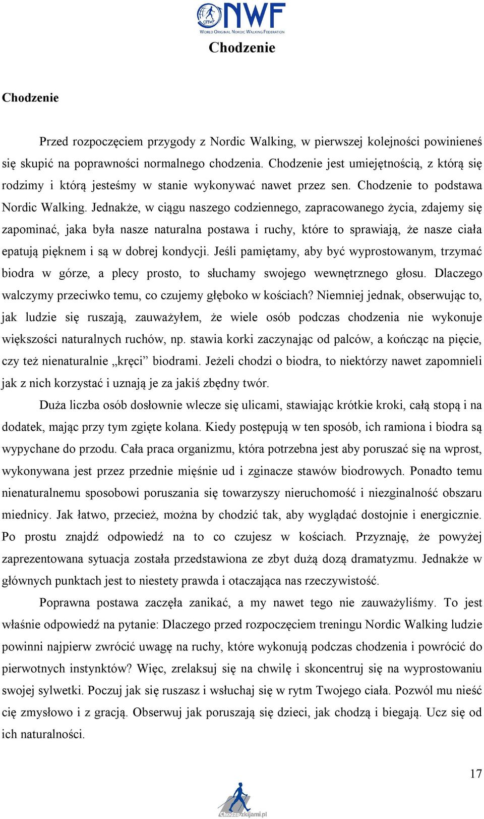 Jednakże, w ciągu naszego codziennego, zapracowanego życia, zdajemy się zapominać, jaka była nasze naturalna postawa i ruchy, które to sprawiają, że nasze ciała epatują pięknem i są w dobrej kondycji.