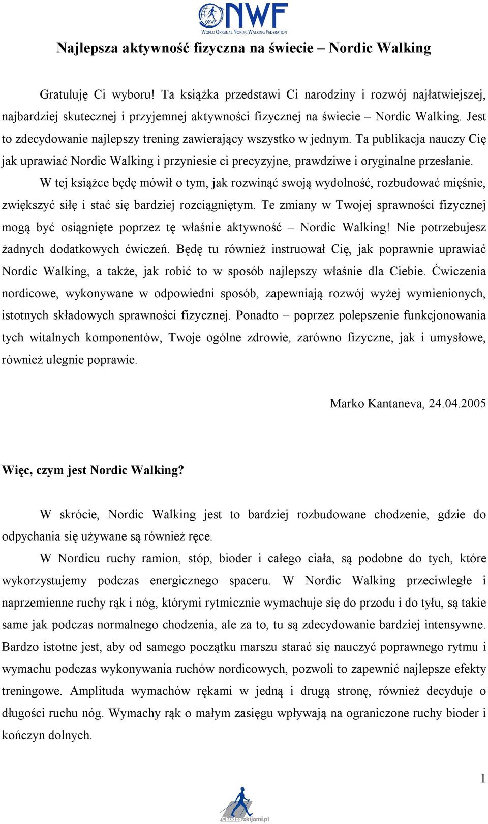 Jest to zdecydowanie najlepszy trening zawierający wszystko w jednym. Ta publikacja nauczy Cię jak uprawiać Nordic Walking i przyniesie ci precyzyjne, prawdziwe i oryginalne przesłanie.