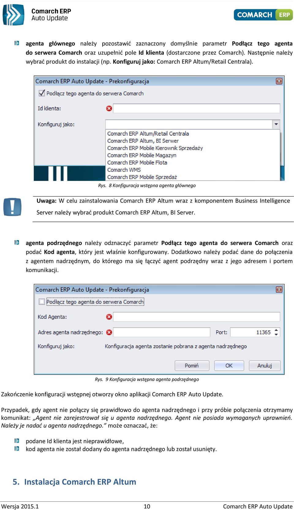 8 Konfiguracja wstępna agenta głównego Uwaga: W celu zainstalowania Comarch ERP Altum wraz z komponentem Business Intelligence Server należy wybrać produkt Comarch ERP Altum, BI Server.