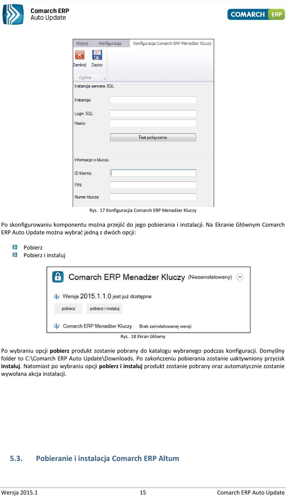 18 Ekran Główny Po wybraniu opcji pobierz produkt zostanie pobrany do katalogu wybranego podczas konfiguracji. Domyślny folder to C:\Comarch ERP Auto Update\Downloads.