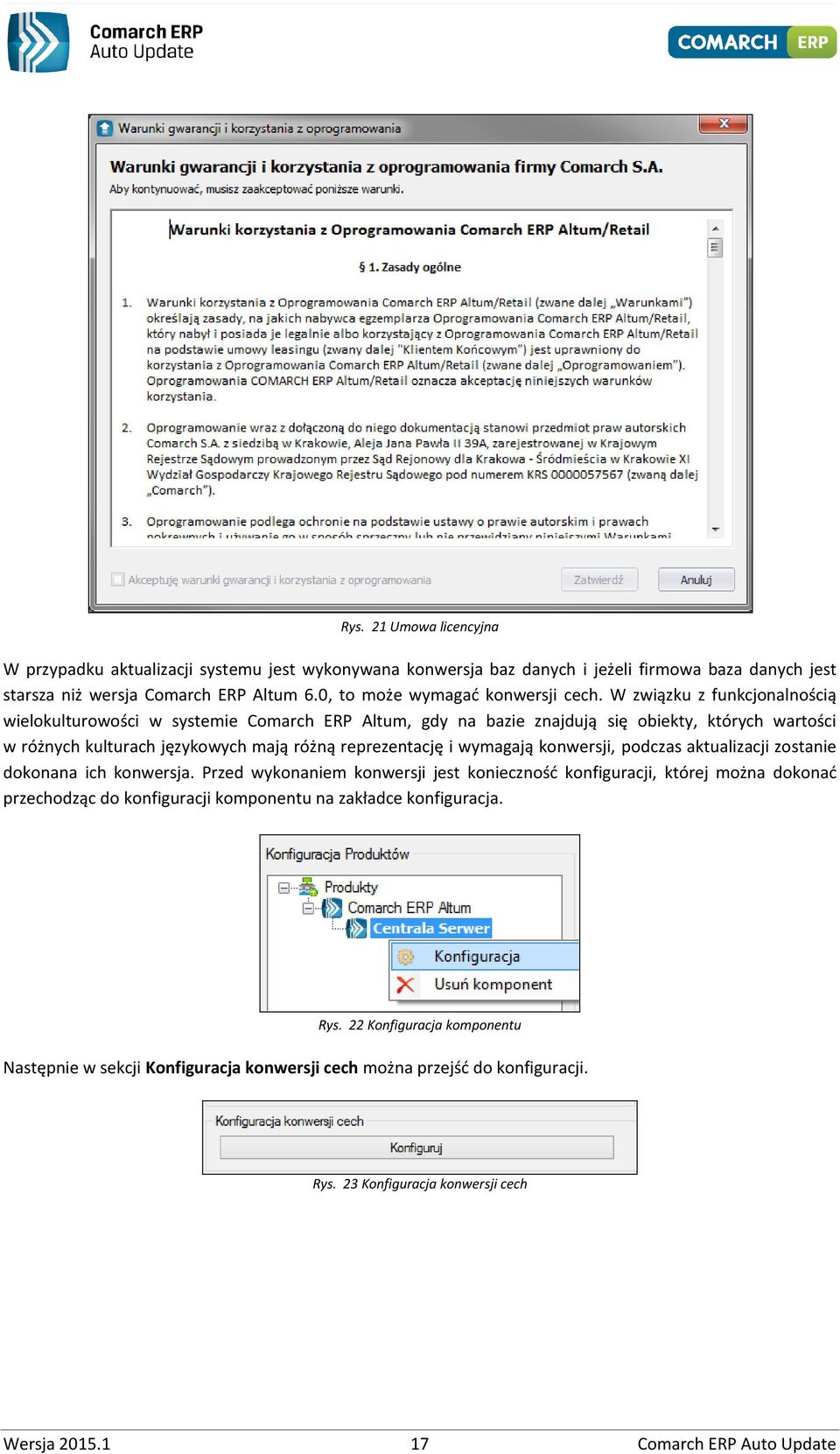 W związku z funkcjonalnością wielokulturowości w systemie Comarch ERP Altum, gdy na bazie znajdują się obiekty, których wartości w różnych kulturach językowych mają różną reprezentację i wymagają