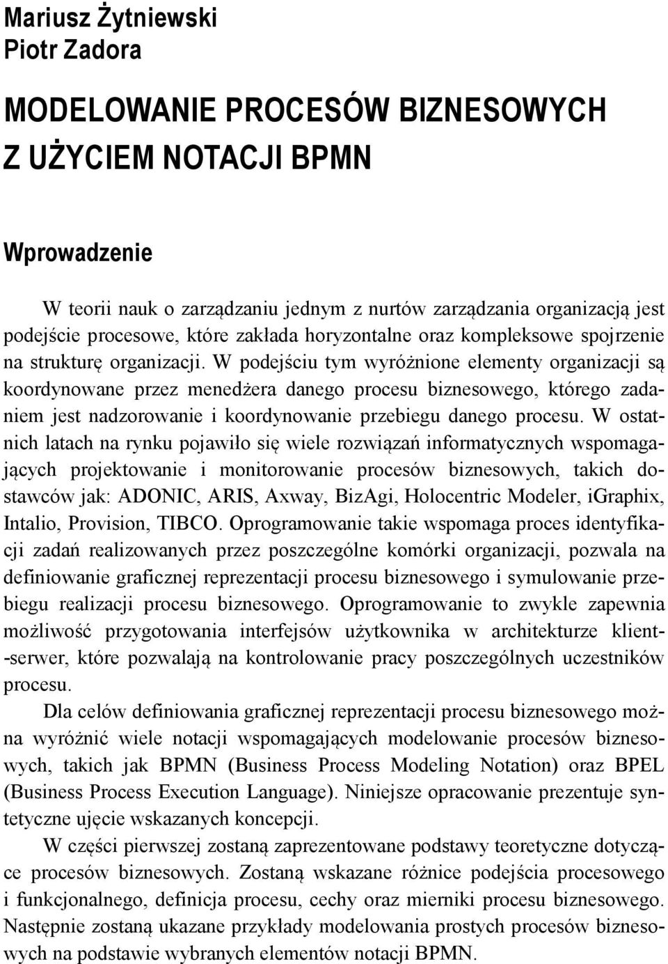 W podejściu tym wyróżnione elementy organizacji są koordynowane przez menedżera danego procesu biznesowego, którego zadaniem jest nadzorowanie i koordynowanie przebiegu danego procesu.