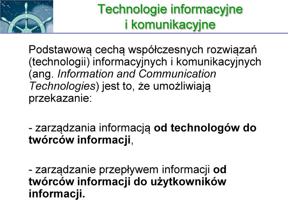 Information and Communication Technologies) jest to, że umożliwiają przekazanie: -