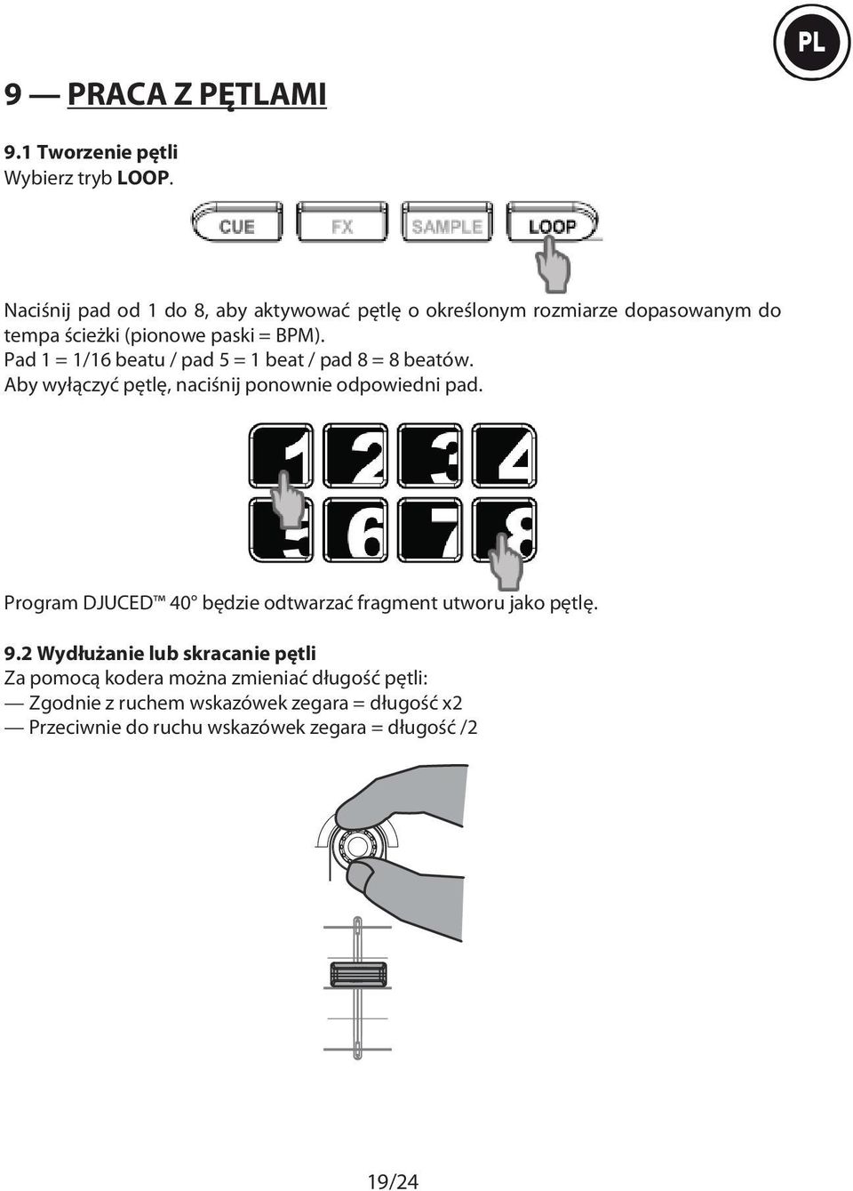 Pad 1 = 1/16 beatu / pad 5 = 1 beat / pad 8 = 8 beatów. Aby wyłączyć pętlę, naciśnij ponownie odpowiedni pad.